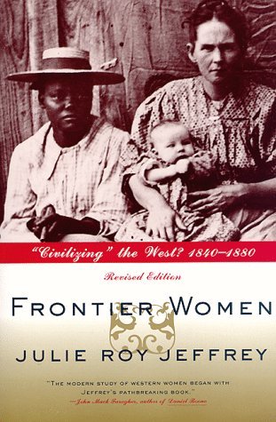 Cover for Julie Jeffrey · Frontier Women: &quot;Civilizing&quot; the West? 1840-1880 (Paperback Book) [Revised edition] (1998)