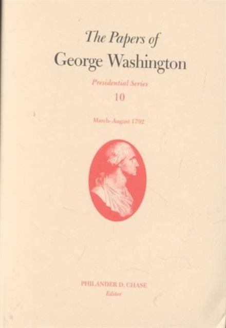 Cover for George Washington · The Papers of George Washington v.10; Presidential Series; March-August 1792 - Presidential Series (Hardcover bog) (2002)