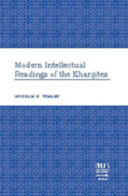 Cover for Hussam S. Timani · Modern Intellectual Readings of the Kharijites - American University Studies (Hardcover Book) [New edition] (2007)