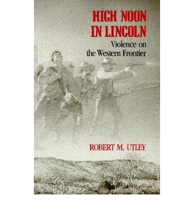 Cover for Robert M. Utley · High Noon in Lincoln: Violence on the Western Frontier (Paperback Book) (1989)