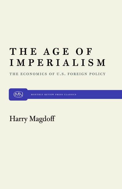 The Age of Imperialism: the Economics of U.s. Foreign Policy - Harry Magdoff - Books - Monthly Review Press - 9780853451013 - August 11, 2000