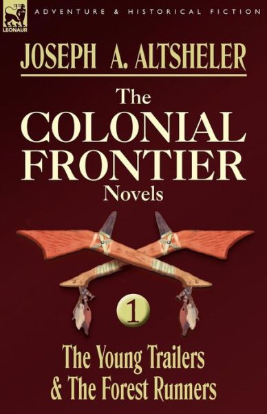 Cover for Joseph a Altsheler · The Colonial Frontier Novels: 1-The Young Trailers &amp; the Forest Runners (Paperback Book) (2009)