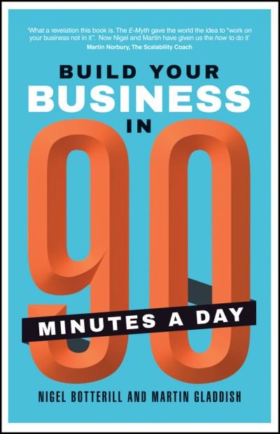 Build Your Business In 90 Minutes A Day - Nigel Botterill - Bøker - John Wiley and Sons Ltd - 9780857086013 - 1. mai 2015
