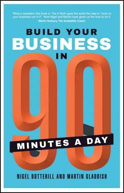 Build Your Business In 90 Minutes A Day - Nigel Botterill - Böcker - John Wiley and Sons Ltd - 9780857086013 - 1 maj 2015