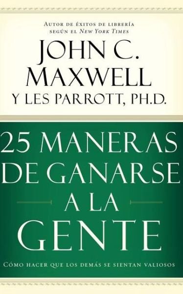 Cover for John C. Maxwell · 25 maneras de ganarse a la gente: Como hacer que los demas se sientan valiosos (Paperback Book) [Spanish edition] (2005)
