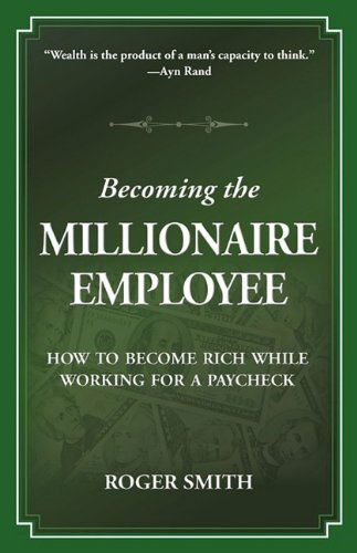 Cover for Roger Dean Smith · Becoming the Millionaire Employee: How to Become Rich While Working for a Paycheck (Paperback Book) (2009)