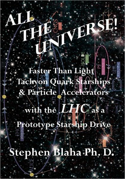 Cover for Stephen Blaha · All the Universe! Faster Than Light Tachyon Quark Starships &amp;particle Accelerators with the Lhc As a Prototype Starship Drive (Paperback Book) (2011)