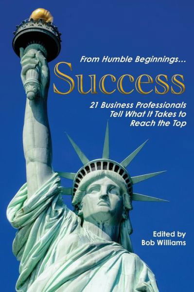 Cover for Bob Williams · From Humble Beginnings. . . Success: 21 Business Professionals Tell What It Takes to Reach the Top (Pocketbok) (2013)