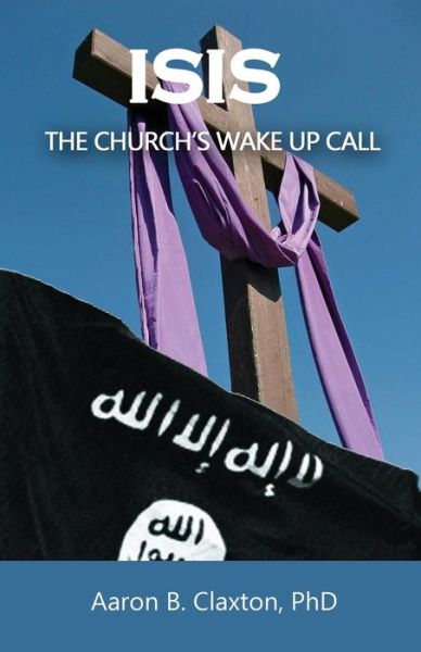 Cover for Aaron B Claxton · Isis - the Church's Wake Up Call (Paperback Book) (2015)