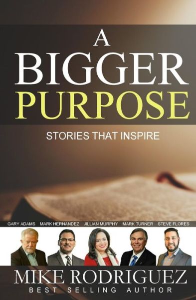 Cover for Mike Rodriguez · A Bigger Purpose : Stories That Inspire (Pocketbok) (2017)