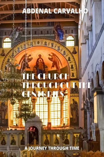 The Church Through the Ages - Abdenal Carvalho - Bücher - Blurb - 9781006687013 - 23. August 2024