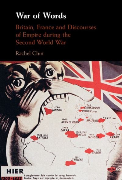 Cover for Chin, Rachel (University of Glasgow) · War of Words: Britain, France and Discourses of Empire during the Second World War (Hardcover Book) [New edition] (2022)