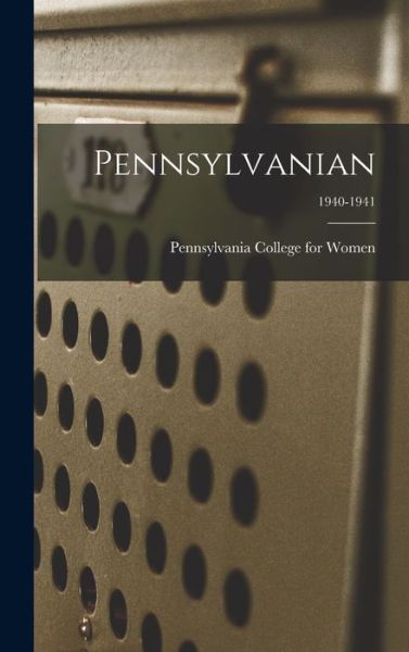 Cover for Pennsylvania College for Women · Pennsylvanian; 1940-1941 (Gebundenes Buch) (2021)