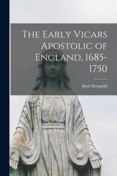 Cover for Basil 1896- Hemphill · The Early Vicars Apostolic of England, 1685-1750 (Paperback Book) (2021)