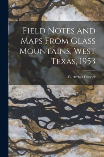 Cover for G Arthur (Gustav Arthur) 1902- Cooper · Field Notes and Maps From Glass Mountains, West Texas, 1953 (Paperback Book) (2021)