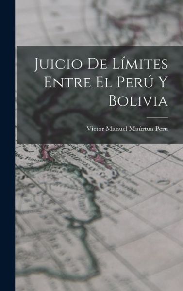 Cover for Peru Víctor Manuel Maúrtua · Juicio de límites Entre el perú y Bolivia (Bok) (2022)