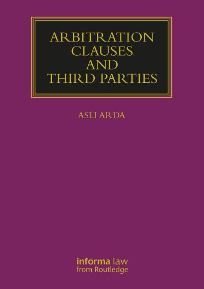 Cover for Arda, Asli (University of Copenhagen, Denmark) · Arbitration Clauses and Third Parties - Lloyd's Arbitration Law Library (Pocketbok) (2024)