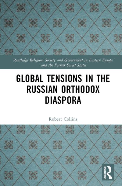 Cover for Robert Collins · Global Tensions in the Russian Orthodox Diaspora - Routledge Religion, Society and Government in Eastern Europe and the Former Soviet States (Hardcover Book) (2022)