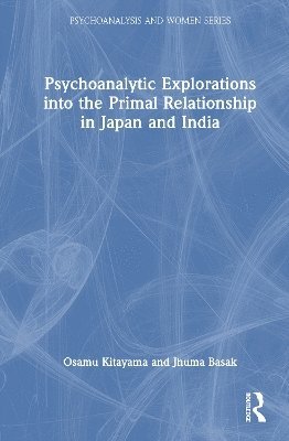 Cover for Osamu Kitayama · Psychoanalytic Explorations into the Primal Relationship in Japan and India - Psychoanalysis and Women Series (Hardcover Book) (2025)