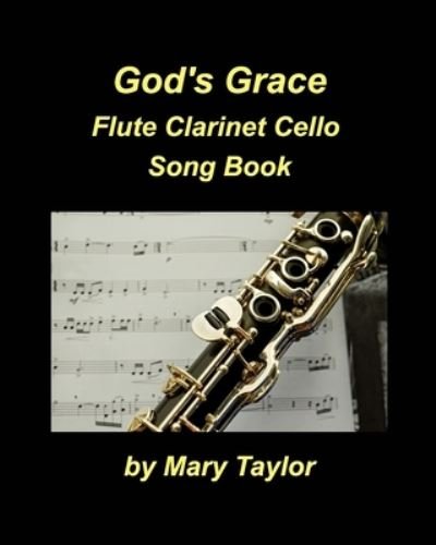 Cover for Mary Taylor · God's Grace Flute Clarinet Cello Song Book (Paperback Bog) (2021)