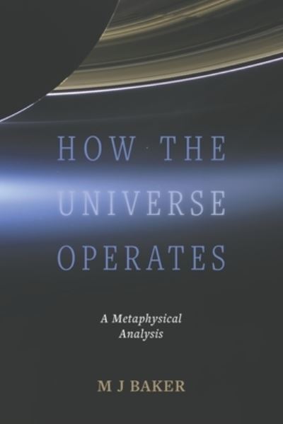 Cover for M J Baker · How the Universe Operates: A Metaphysical Analysis (Paperback Book) (2023)