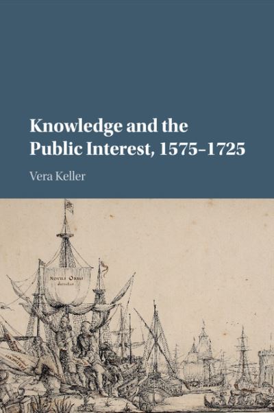 Cover for Keller, Vera (University of Oregon) · Knowledge and the Public Interest, 1575–1725 (Paperback Book) (2017)