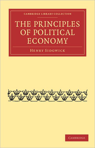 Cover for Henry Sidgwick · The Principles of Political Economy - Cambridge Library Collection - Philosophy (Paperback Book) (2011)