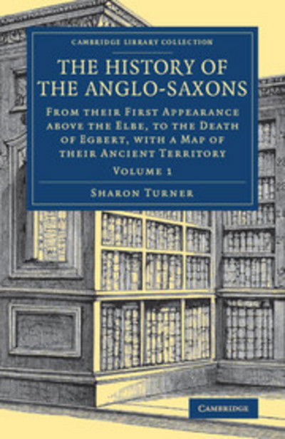 Cover for Sharon Turner · The History of the Anglo-Saxons - Cambridge Library Collection - Medieval History (Paperback Book) (2018)