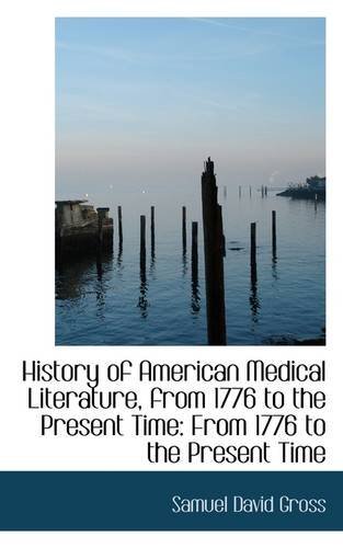 Cover for Samuel David Gross · History of American Medical Literature, from 1776 to the Present Time (Paperback Book) (2009)