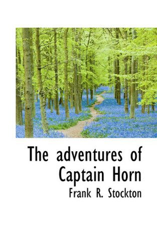 The Adventures of Captain Horn - Frank R. Stockton - Kirjat - BiblioLife - 9781117525013 - torstai 26. marraskuuta 2009