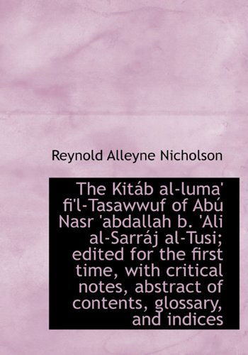 Cover for Reynold Alleyne Nicholson · The Kit B Al-luma' Fi'l-tasawwuf of Ab Nasr 'abdallah B. 'ali Al-sarr J Al-tusi; Edited for the First Time, with Critical Notes, Abstract of Contents, (Hardcover Book) (2010)