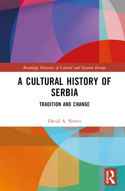 Cover for Norris, David A. (University of Nottingham, UK) · A Cultural History of Serbia: Tradition and Change - Routledge Histories of Central and Eastern Europe (Hardcover Book) (2024)