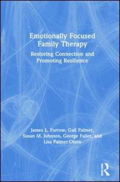 Cover for James L. Furrow · Emotionally Focused Family Therapy: Restoring Connection and Promoting Resilience (Hardcover Book) (2019)