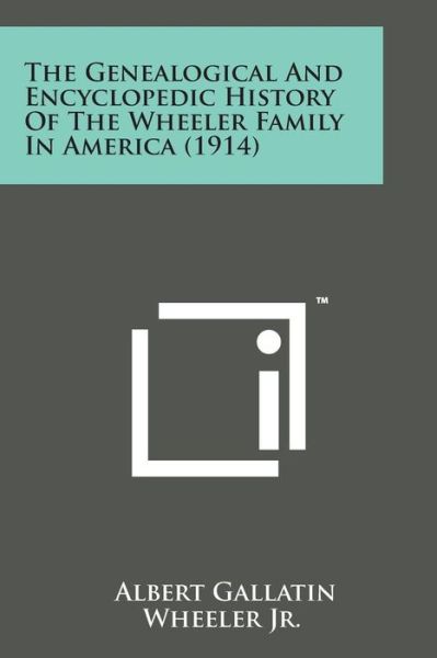 Cover for Wheeler, Albert Gallatin, Jr. · The Genealogical and Encyclopedic History of the Wheeler Family in America (1914) (Paperback Bog) (2014)
