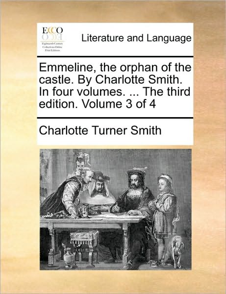 Cover for Charlotte Turner Smith · Emmeline, the Orphan of the Castle. by Charlotte Smith. in Four Volumes. ... the Third Edition. Volume 3 of 4 (Paperback Book) (2010)