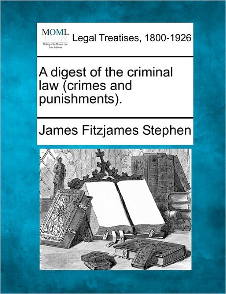 Cover for James Fitzjames Stephen · A Digest of the Criminal Law (Crimes and Punishments). (Taschenbuch) (2010)