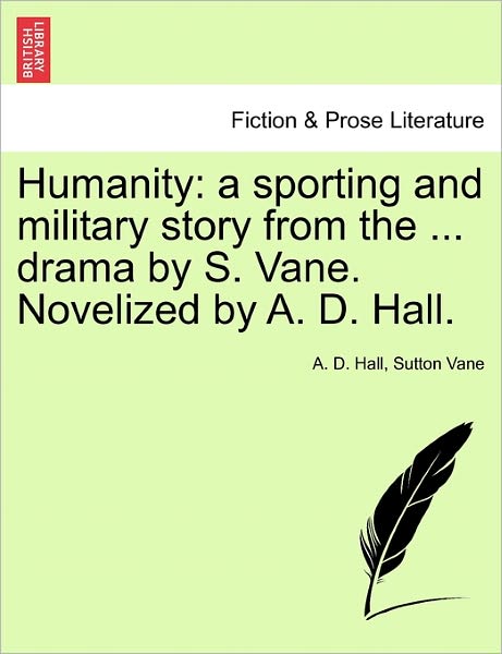 Cover for A D Hall · Humanity: a Sporting and Military Story from the ... Drama by S. Vane. Novelized by A. D. Hall. (Paperback Book) (2011)