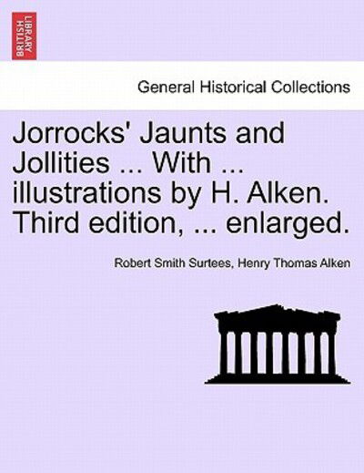 Cover for Robert Smith Surtees · Jorrocks' Jaunts and Jollities ... with ... Illustrations by H. Alken. Third Edition, ... Enlarged. (Paperback Book) (2011)