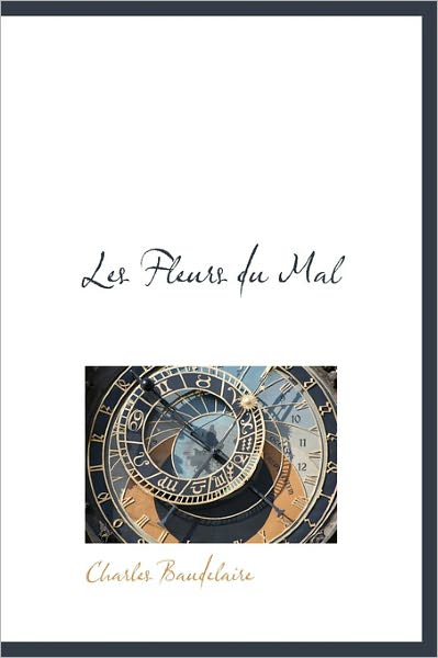 Cover for Charles P Baudelaire · Les Fleurs Du Mal (Hardcover Book) (2011)