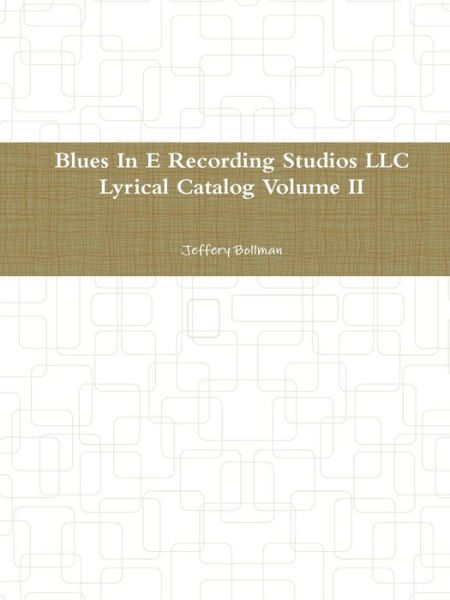 Cover for Jeffery Bollman · Blues in E Recording Studios Llc Lyrical Catalog Volume II (Volume 2) (Paperback Book) (2011)