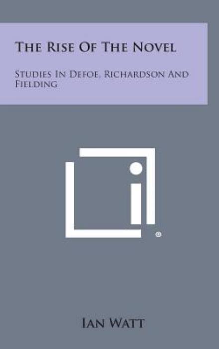 Cover for Ian Watt · The Rise of the Novel: Studies in Defoe, Richardson and Fielding (Inbunden Bok) (2013)