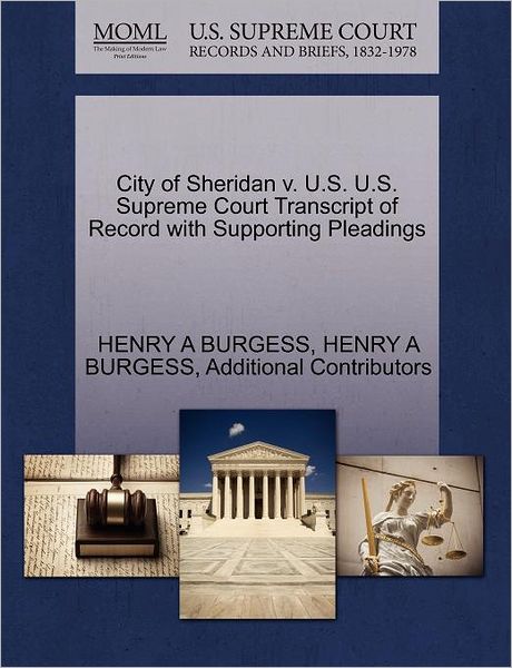 Cover for Henry a Burgess · City of Sheridan V. U.s. U.s. Supreme Court Transcript of Record with Supporting Pleadings (Paperback Book) (2011)