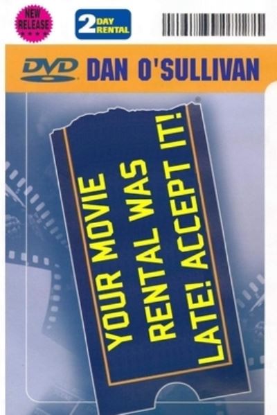 Cover for Dan O'Sullivan · Your Movie Rental Was Late! Accept It! (Buch) (2014)