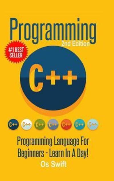 Cover for Os Swift · Programming: C ++ Programming: Programming Language for Beginners: Learn in A Day! (Gebundenes Buch) (2016)