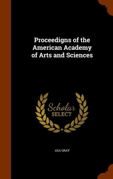 Cover for Asa Gray · Proceedigns of the American Academy of Arts and Sciences (Hardcover Book) (2015)