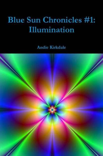 Cover for Andie Kirkdale · Blue Sun Chronicles #1: Illumination (Paperback Book) (2016)