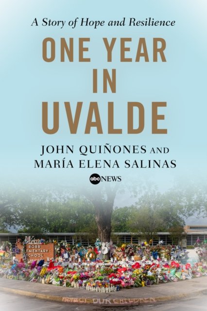 Cover for John Quinones · One Year in Uvalde: A Story of Hope and Resilience (Hardcover Book) (2024)
