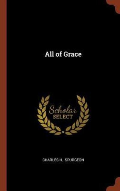 Cover for Charles H. Spurgeon · All of Grace (Hardcover Book) (2017)