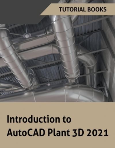 Introduction to AutoCAD Plant 3D 2021 - Tutorial Books - Książki - Tutorial Books - 9781386729013 - 15 października 2020