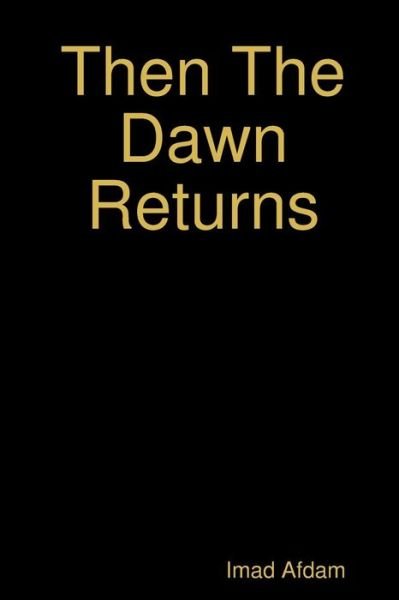 Cover for Imad Afdam · Then The Dawn Returns (Paperback Book) (2017)